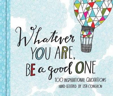 Lisa Congdon: Whatever You Are, Be a Good One [2014] hardback Sale