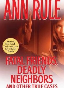 Ann Rule: Fatal Friends Deadly Neighbours P b W4 [2012] paperback For Discount