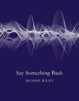 Denise Riley: Say Something Back [2016] paperback Cheap