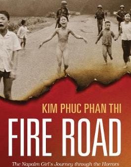 Kim Phuc Phan Thi: Fire Road Tpb [2017] trade paper back Supply